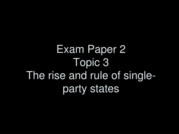 Exam Paper 2 Topic 3  The rise and rule of single-party states