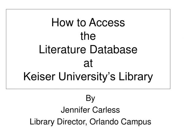 How to Access the Literature Database at Keiser University’s Library
