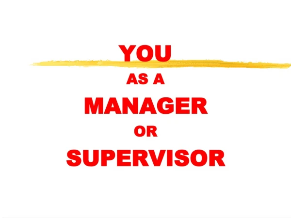 YOU  AS A  MANAGER  OR  SUPERVISOR