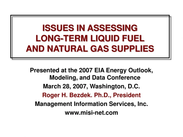 ISSUES IN ASSESSING  LONG-TERM LIQUID FUEL AND NATURAL GAS SUPPLIES