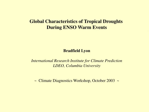 Global Characteristics of Tropical Droughts  During ENSO Warm Events Bradfield Lyon