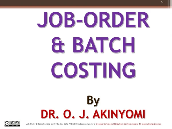JOB-ORDER &amp; BATCH COSTING  By DR . O. J. AKINYOMI