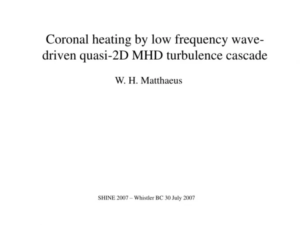 Coronal heating by low frequency wave-driven quasi-2D MHD turbulence cascade