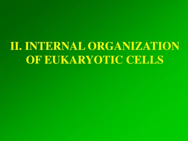 II. INTERNAL ORGANIZATION OF EUKARYOTIC CELLS