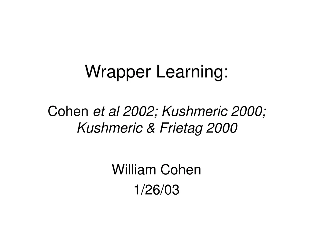 wrapper learning cohen et al 2002 kushmeric 2000 kushmeric frietag 2000