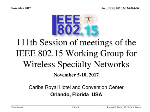111th  Session of meetings of the IEEE 802.15 Working Group for Wireless  Specialty Networks