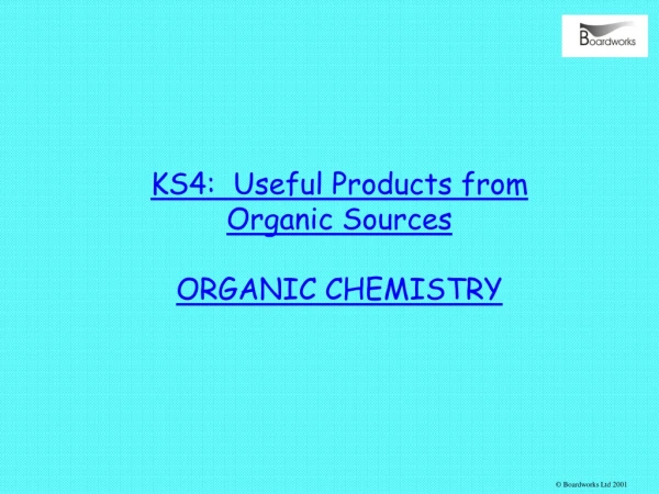 KS4:  Useful Products from Organic Sources ORGANIC CHEMISTRY