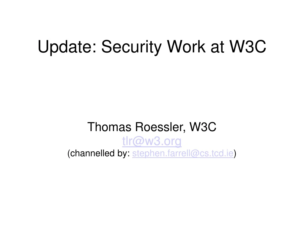 thomas roessler w3c tlr@w3 org channelled by stephen farrell@cs tcd ie