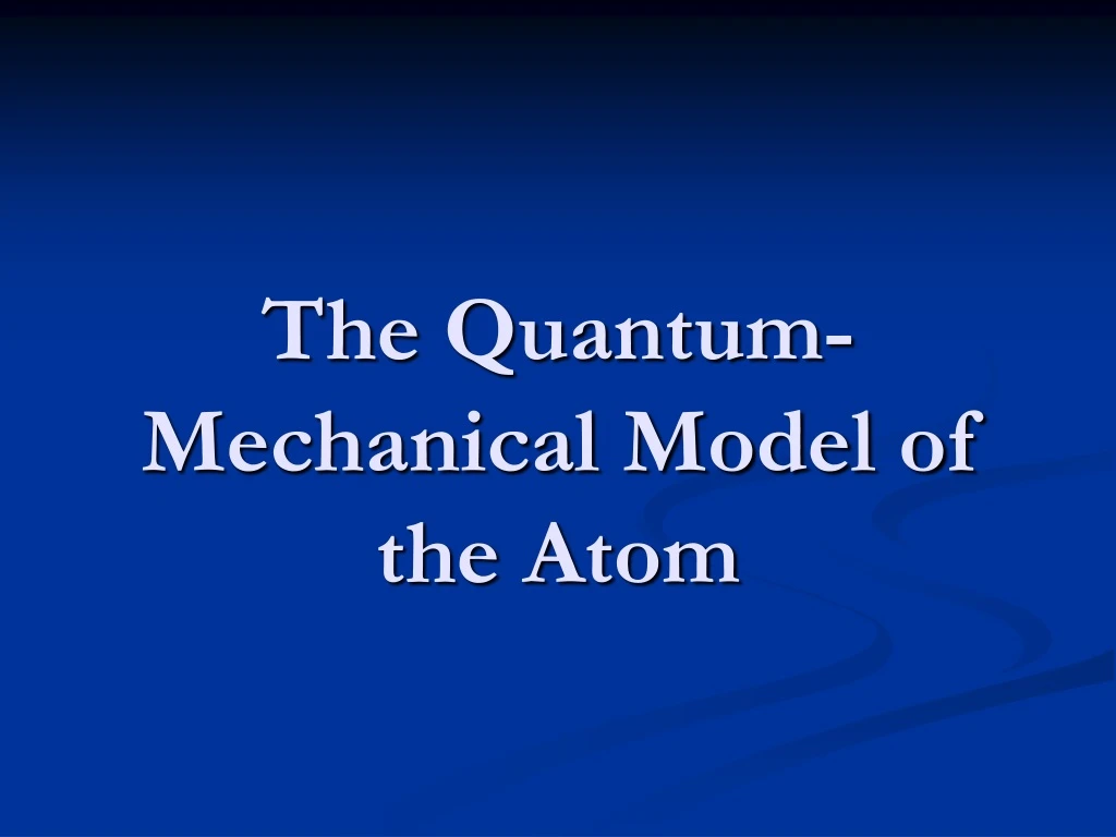 the quantum mechanical model of the atom