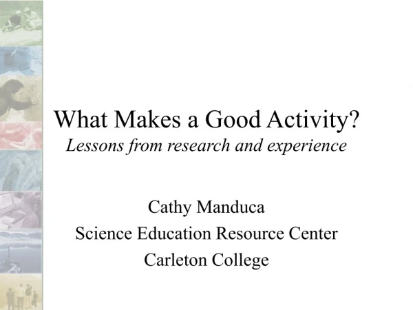 What Makes a Good Activity? Lessons from research and experience