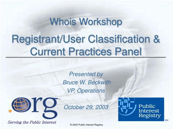 Whois Workshop Registrant/User Classification &amp; Current Practices Panel