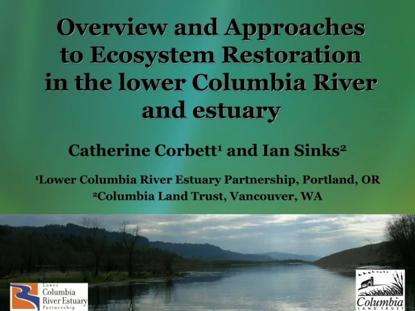 Overview and Approaches  to Ecosystem Restoration  in the lower Columbia River and estuary