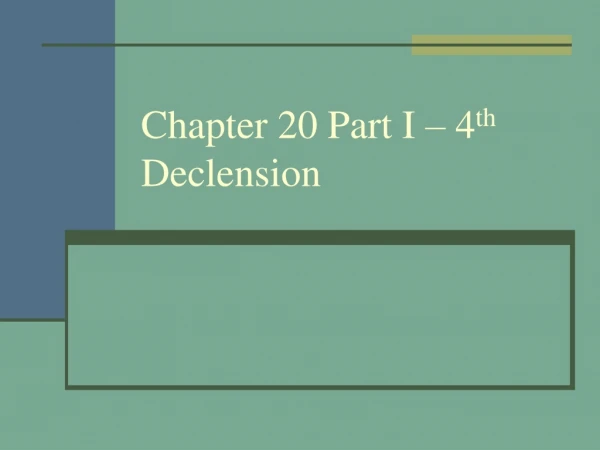 Chapter 20 Part I – 4 th  Declension