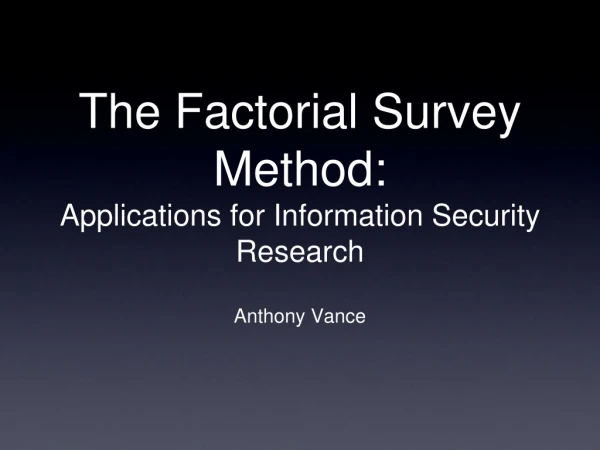 The Factorial Survey Method:  Applications for Information Security Research