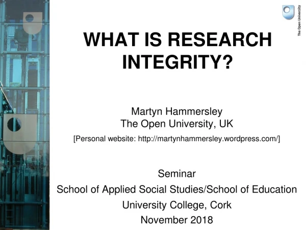 WHAT IS RESEARCH INTEGRITY?