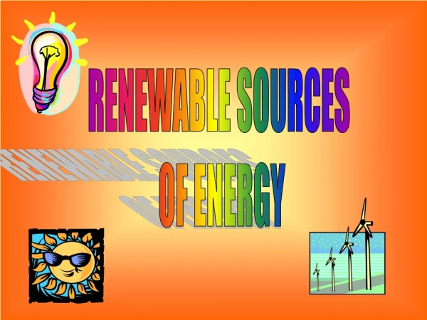 RENEWABLE SOURCES  OF ENERGY