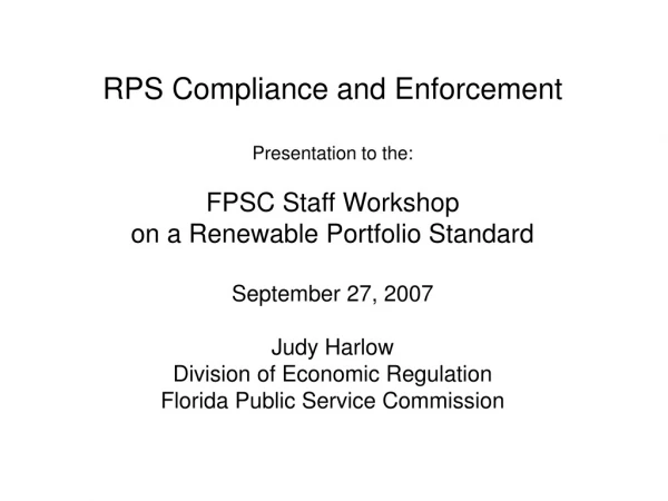 RPS Compliance and Enforcement Presentation to the: FPSC Staff Workshop
