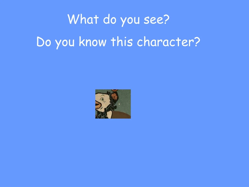what do you see do you know this character