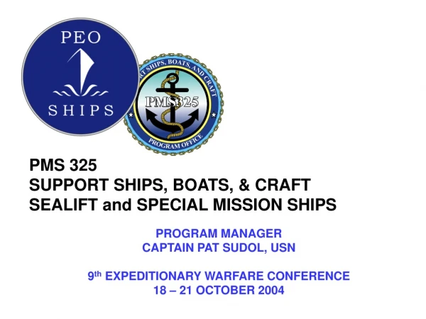 PMS 325 SUPPORT SHIPS, BOATS, &amp; CRAFT SEALIFT and SPECIAL MISSION SHIPS PROGRAM MANAGER