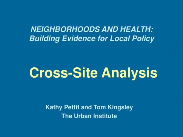 NEIGHBORHOODS AND HEALTH: Building Evidence for Local Policy Cross-Site Analysis