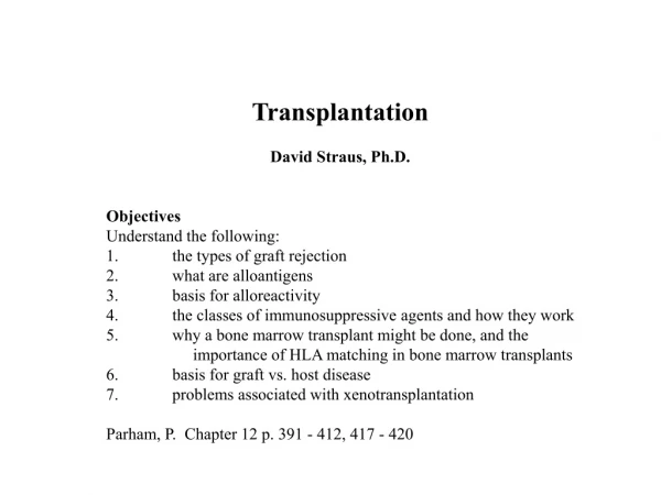 Transplantation David Straus, Ph.D. Objectives  Understand the following: