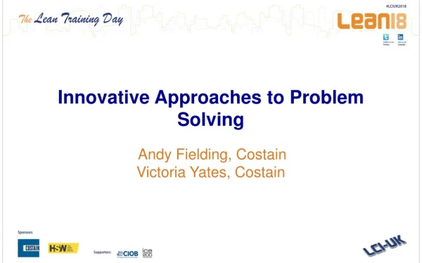 Innovative Approaches to Problem Solving Andy Fielding, Costain  Victoria Yates, Costain