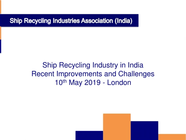 Ship Recycling Industry in India Recent Improvements and Challenges 10 th  May 2019 - London