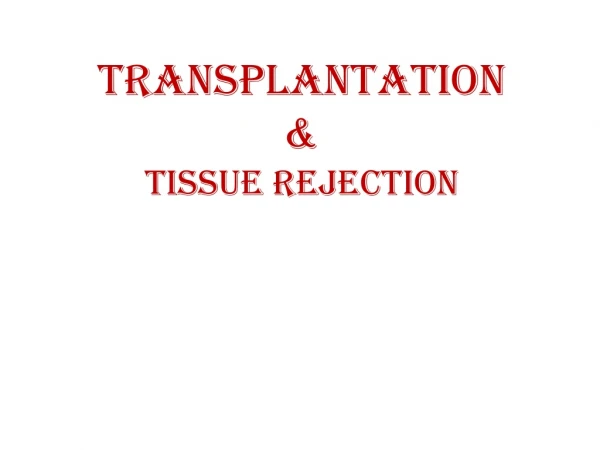 TRANSPLANTATION &amp; tissue rejection