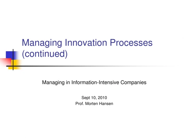 Managing Innovation Processes (continued)