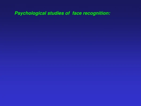 Psychological studies of  face recognition: