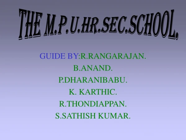 GUIDE BY :R.RANGARAJAN. B.ANAND. P.DHARANIBABU. K. KARTHIC. R.THONDIAPPAN. S.SATHISH KUMAR.