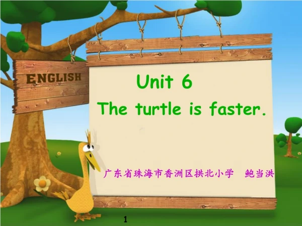 Unit 6  The turtle is faster.