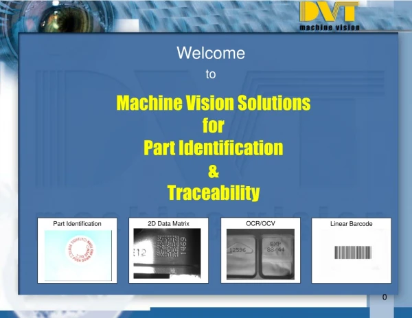 Machine Vision Solutions for Part Identification &amp;  Traceability