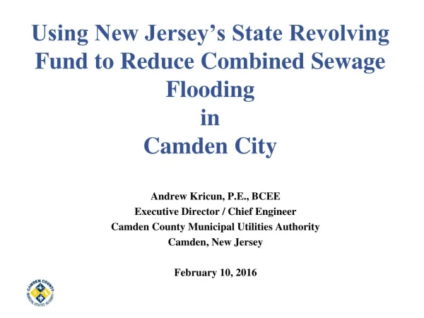 Using New Jersey’s State Revolving Fund to Reduce Combined Sewage Flooding  in  Camden City