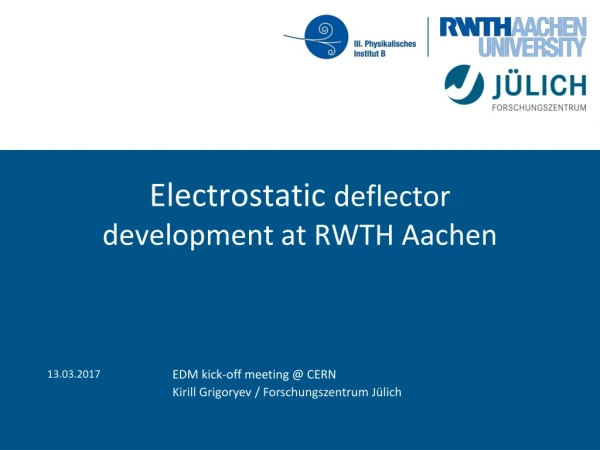 Electrostatic  deflector development at RWTH Aachen