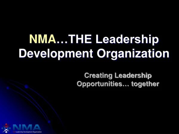 NMA …THE Leadership Development Organization