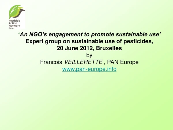 ‘ An NGO’s engagement to promote sustainable use’ Expert group on sustainable use of pesticides,