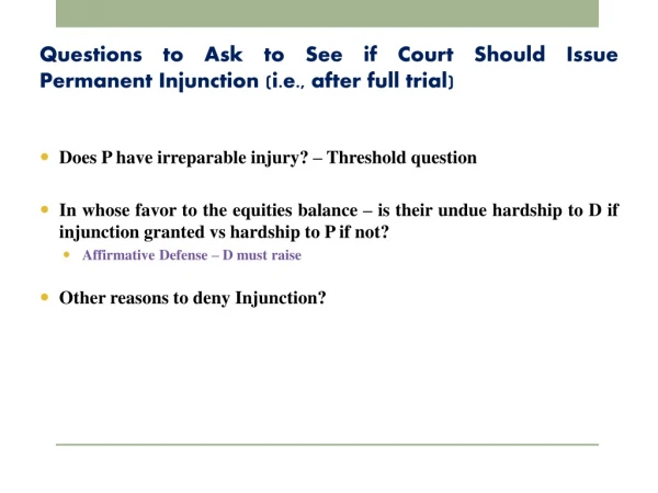 Questions to Ask to See if Court Should Issue Permanent Injunction (i.e., after full trial)