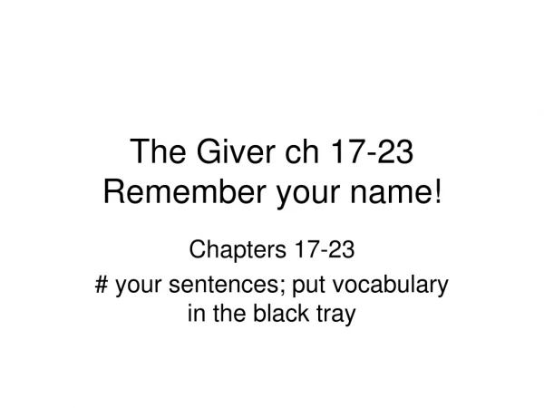 The Giver ch 17-23 Remember your name!