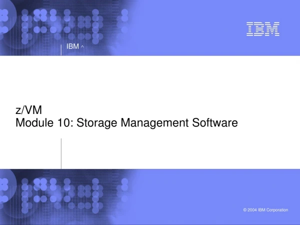 z/VM  Module 10: Storage Management Software