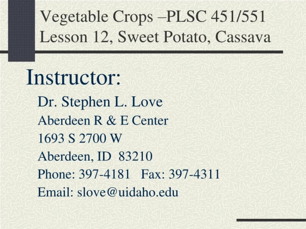 Vegetable Crops –PLSC 451/551 Lesson 12, Sweet Potato, Cassava