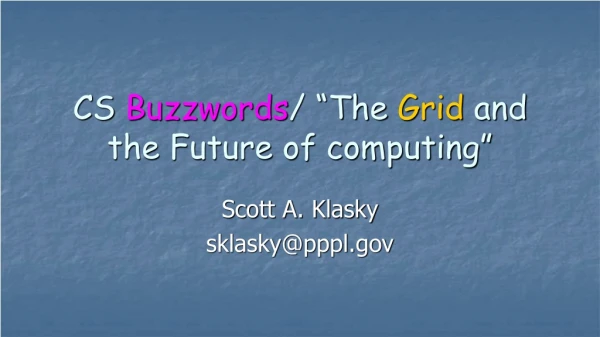 CS  Buzzwords / “The  Grid  and the Future of computing”