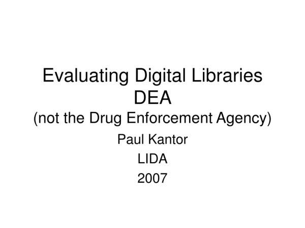 Evaluating Digital Libraries DEA (not the Drug Enforcement Agency)