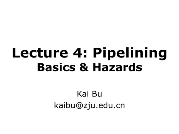 Lecture 4: Pipelining Basics &amp; Hazards