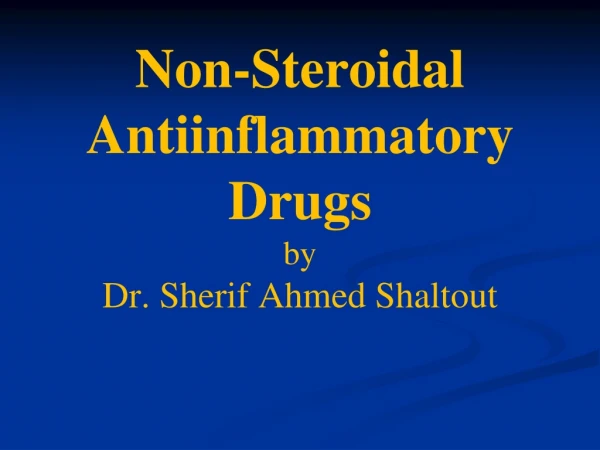 Non-Steroidal Antiinflammatory Drugs by Dr. Sherif Ahmed Shaltout