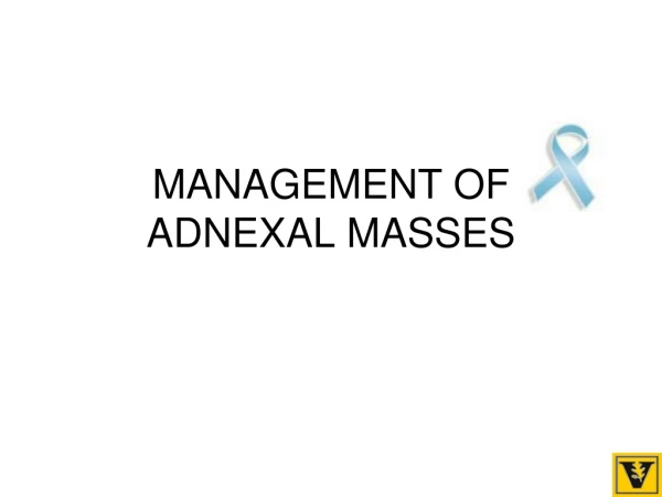 MANAGEMENT OF  ADNEXAL MASSES