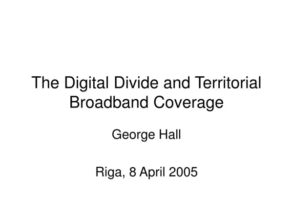 The Digital Divide and Territorial  Broadband Coverage