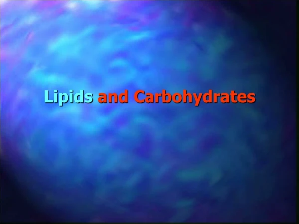 Lipids  and Carbohydrates