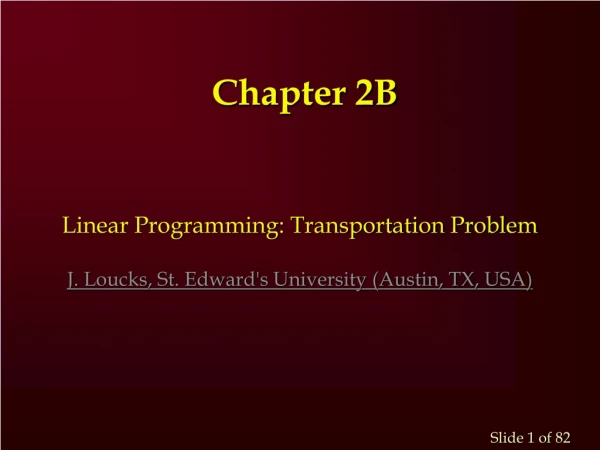 Linear Programming: Transportation Problem J.  Loucks , St. Edward's University (Austin, TX, USA)