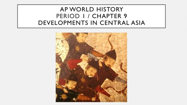 AP World History Period 1 / Chapter 9 Developments in Central Asia
